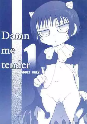 Damn me tender 1